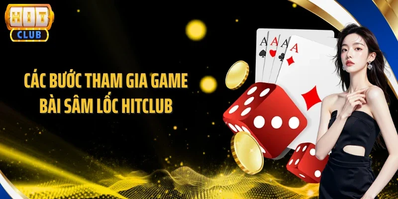 Các bước tham gia game bài Sâm Lốc Hitclub