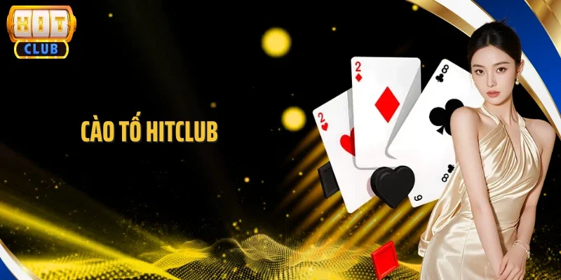 Cào Tố Hitclub - Trải Nghiệm Game Bài Đối Kháng Hấp Dẫn