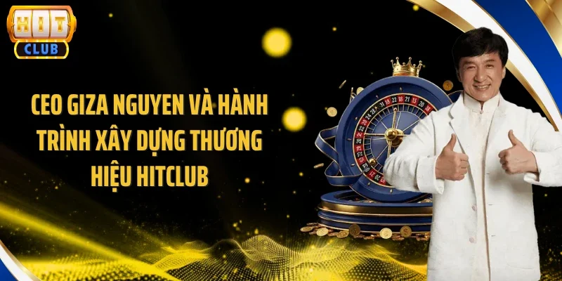 CEO Giza Nguyen và hành trình xây dựng thương hiệu Hitclub
