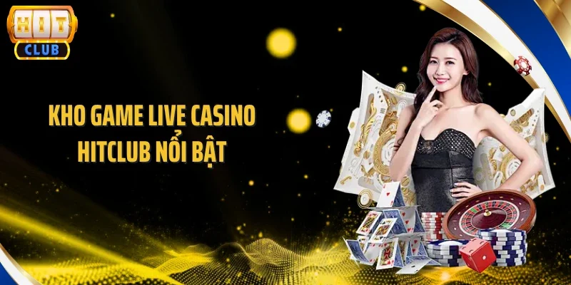Kho game Live Casino Hitclub nổi bật