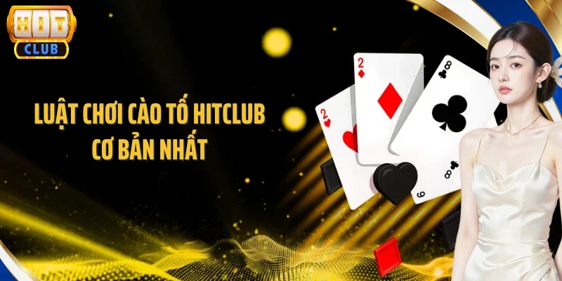 Luật chơi Cào Tố Hitclub cơ bản nhất