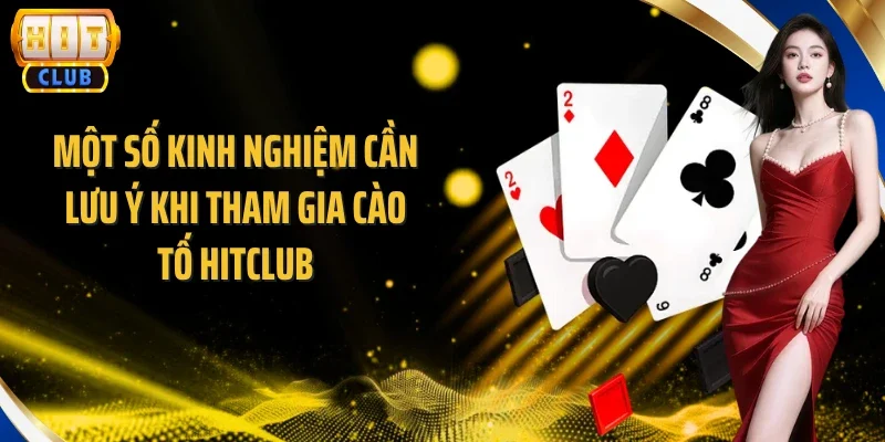 Một số kinh nghiệm cần lưu ý khi tham gia Cào Tố Hitclub