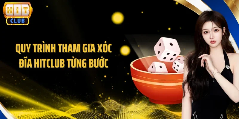Quy trình tham gia Xóc Đĩa Hitclub từng bước