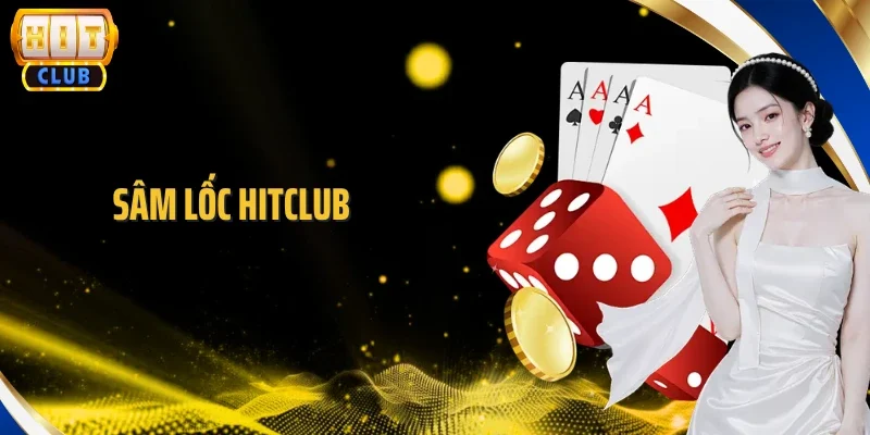 Sâm Lốc Hitclub - Game Bài Đỏ Đen Hấp Dẫn Nhất 2026