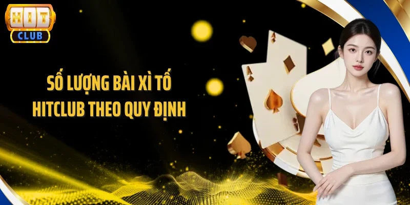 Số lượng bài Xì Tố Hitclub theo quy định