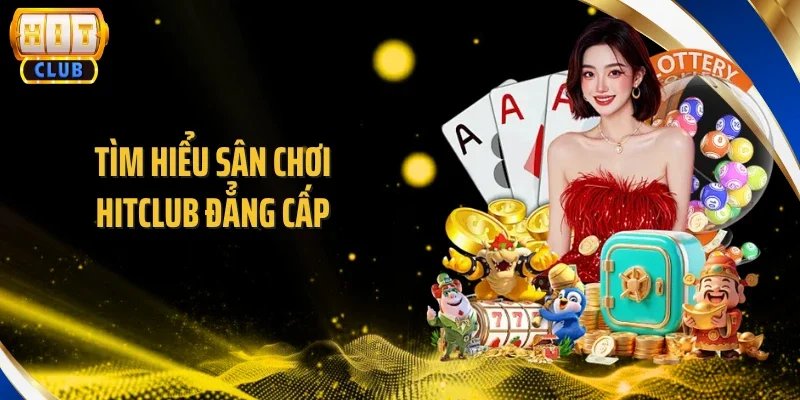 Tìm hiểu sân chơi Hitclub đẳng cấp