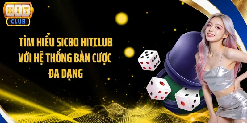 Tìm hiểu Sicbo Hitclub với hệ thống bàn cược đa dạng