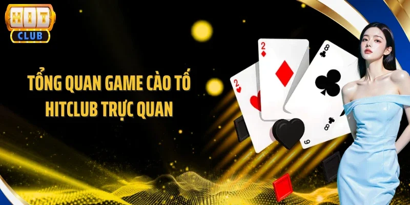 Tổng quan game Cào Tố Hitclub trực quan