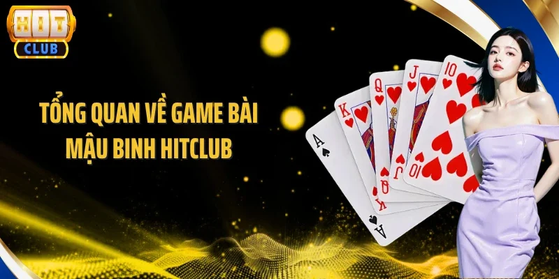 Tổng quan về game bài Mậu Binh Hitclub