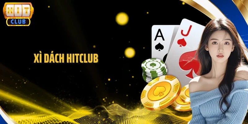Xì Dách Hitclub - Game Bài Đổi Thưởng Hàng Đầu