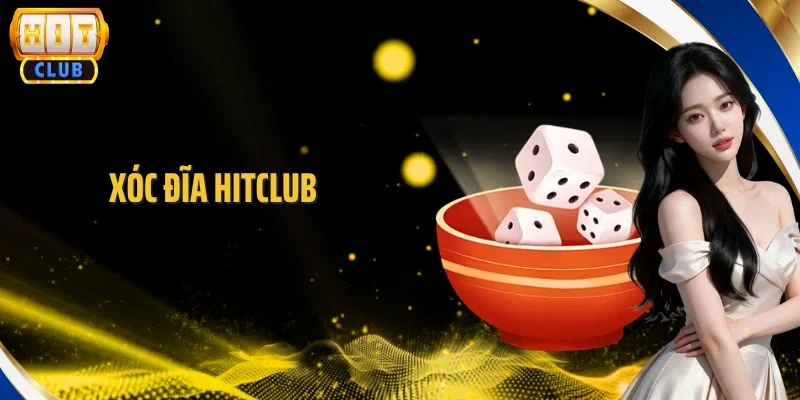 Xóc Đĩa Hitclub - Đặt Cược Nhanh, Đổi Đời Chỉ Trong 30s